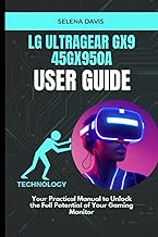 LG UltraGear Gx9 45GX950A User Guide: Your Practical Manual to Unlock the Full Potential of Your Gam