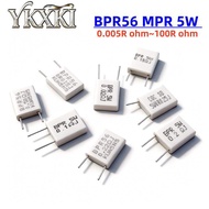 10PCS BPR56 MPR 5W 0.005R ~ 100R Ohm 0.01R 0.05R 0.1R 0.2R 0.25R 0.3R 0.5R 47R Non inductive Ceramic