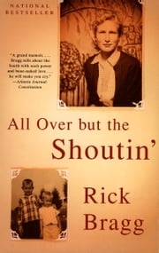 All Over but the Shoutin' Rick Bragg
