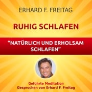 Ruhig schlafen - Natürlich und erholsam schlafen Erhard F. Freitag