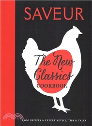 Saveur: the New Classics Cookbook ― More Than 1,000 of the World Best Recipes for Today's Kitchen