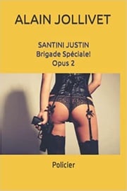 Santini Justin Brigade Spéciale Opus 2 ALAIN JOLLIVET