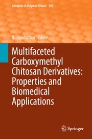 Multifaceted Carboxymethyl Chitosan Derivatives: Properties and Biomedical Applications R. Jayakumar