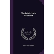[100% Original Books] - The Dublin Latin Grammar by Dublin Latin Grammar (hardcover)