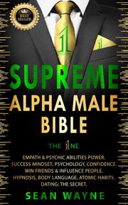 Supreme Alpha Male Bible. The 1ne: Empath &amp; Psychic Abilities Power. Success Mindset, Psychology, Confidence. Win Friends &amp; Influence People. Hypnosis, Body Language, Atomic Habits. Dating: The Secret Sean Wayne