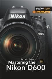 Mastering the Nikon D600 Darrell Young