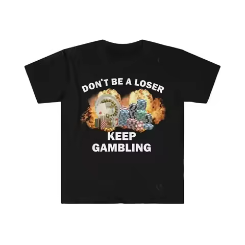 Don't Be A Loser Keep Gambling T Shirt Humor Tee Funny Gift Meme Unisex Offensive Funny TShirt Satir