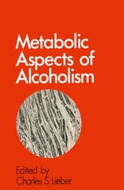 Metabolic Aspects of Alcoholism Charles S. Lieber