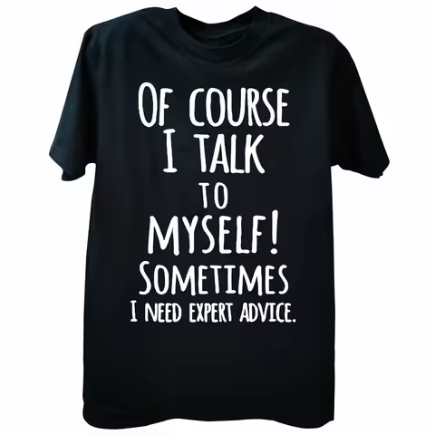 Of Course I Talk To Myself Sometimes I Need Expert Advice T Shirt Mens Casual Short Sleeve T-Shirt C