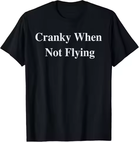 Cranky When Not Flying Funny Pilot Humor Aviation Captain T-Shirt
