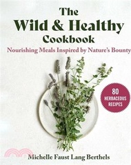 150.The Wild &amp; Healthy Cookbook: Nourishing Meals Inspired by Nature's Bounty