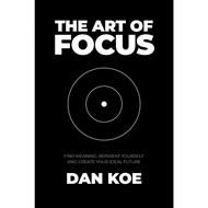 The Art of Focus: Find Meaning, Reinvent Yourself & Create Your Ideal Future by Dan Koe (Paperback) 