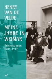 Meine Jahre in Weimar Henry van de Velde