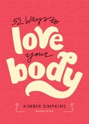 52 Ways to Love Your Body Kimber Simpkins