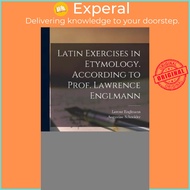 Latin Exercises in Etymology [microform]. According to Prof. Lawrence Englmann by Lorenz Englmann (p
