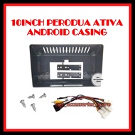 Android Player Casing 10 inch Perodua Ativa 2021