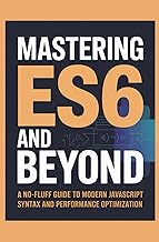 Mastering ES6 and Beyond: A No-Fluff Guide to Modern JavaScript Syntax and Performance Optimization