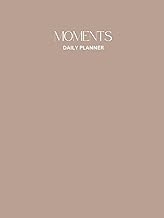 Moments: Daily Planner: Undated (Monthly, Weekly, Daily Calendars), Minimalist Design For Increased 