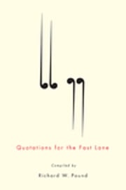Quotations for the Fast Lane Richard W. Pound