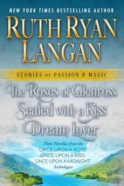 The Roses of Glenross, Sealed with a Kiss, Dream Lover: Three Novella Box Set Ruth Ryan Langan