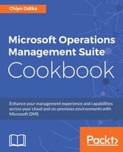 Microsoft Operations Management Suite Cookbook Chiyo Odika