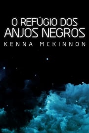 O Refúgio dos Anjos Negros Kenna McKinnon