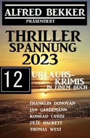 Thriller Spannung 2023: Alfred Bekker präsentiert 12 Urlaubs-Krimis auf 1400 Seiten Frank Donovan