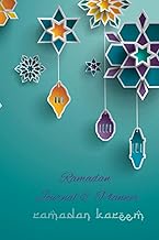 Ramadan Journal &amp; Planner: Ramadan Kareem - 30 days Prayer Calendar to Organize your Day with Fasting, Gratitude , Meals , Quran Recitation and much more: Best Gift for Muslim Men, Women and Kids