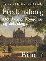 Fredensborg. Det danske kongehus og dets slægt. Bind 1 H. C. Bering. Liisberg