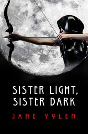 Sister Light, Sister Dark Jane Yolen