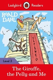 Ladybird Readers Level 3 - Roald Dahl - The Giraffe, the Pelly and Me (ELT Graded Reader) Roald Dahl