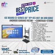 ice board e2 series 65  ifp-ies-007 4k uhd 60hz android garansi resmi - +cameraai+stand kayu wajib jne