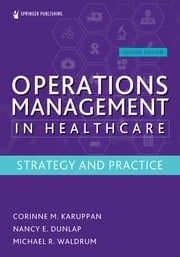 Operations Management in Healthcare, Second Edition Corinne M. Karuppan, PhD, CPIM