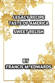 Legacy Recipe Taste of America Sweet Relish Francis M. Edwards