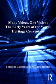 Many Voices, One Vision: The Early Years of the World Heritage Convention Christina Cameron