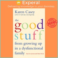 Good Stuff from Growing Up in a Dysfunctional Family - How to Survive and Then Th by Karen Casey (US