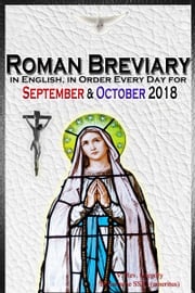 The Roman Breviary: in English, in Order, Every Day for September &amp; October 2018 V. Rev. Gregory Bellarmine SSJC+