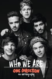 One Direction: Who We Are: Our Official Autobiography One Direction