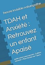 TDAH et Anxiété : Retrouvez un enfant Apaisé: guide naturo pour parents : 5 piliers naturels + Plan 