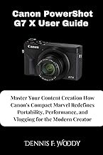 Canon PowerShot G7 X User Guide: Master Your Content Creation How Canon's Compact Marvel Redefines P