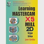 Learning Mastercam X5 Mill 2D Step-By-Step [With CDROM]
