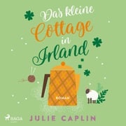 Das kleine Cottage in Irland (Romantic Escapes, Band 7) Julie Caplin