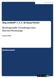 Rechtsgemäße Gestaltung einer Internet-Homepage Jörg Lonthoff / J. C. F. de Sousa Pereira