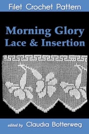 Morning Glory Lace &amp; Insertion Filet Crochet Pattern Claudia Botterweg