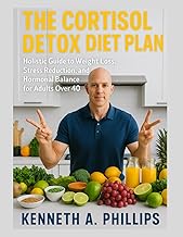 THE CORTISOL DETOX DIET PLAN: A Holistic Guide to Weight Loss, Stress Reduction, and Hormonal Balanc