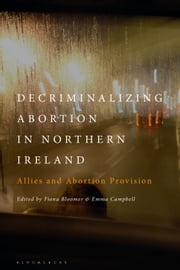 Decriminalizing Abortion in Northern Ireland Fiona Bloomer