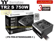 750W POWER SUPPLY (อุปกรณ์จ่ายไฟ) THERMALTAKE รุ่น TR2 S 750W (80 PLUS) (PS-TRS-0750NN2AWE-1) - ประก