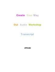 Create Your Way Out Audio Workshop Transcript Ms Alfreda