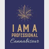 I Am A Professional Cannabiseur: Cannabis Strain Journal - Marijuana Notebook - Weed Tracker - Strains of Mary Jane - Medical Marijuana Journal - Smok