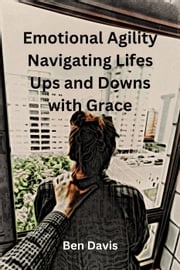 Emotional Agility Navigating Lifes Ups and Downs with Grace Ben Davis